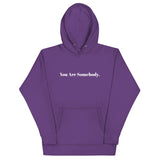 You Are Somebody - Unisex Hoodie