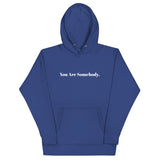 You Are Somebody - Unisex Hoodie