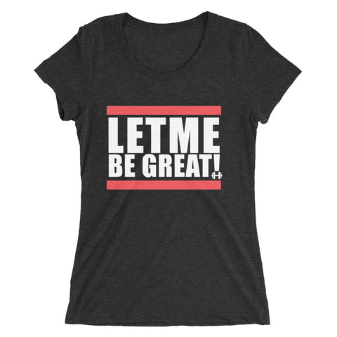 Let Me Be Great - Ladies' Tee
