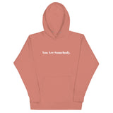 You Are Somebody - Unisex Hoodie