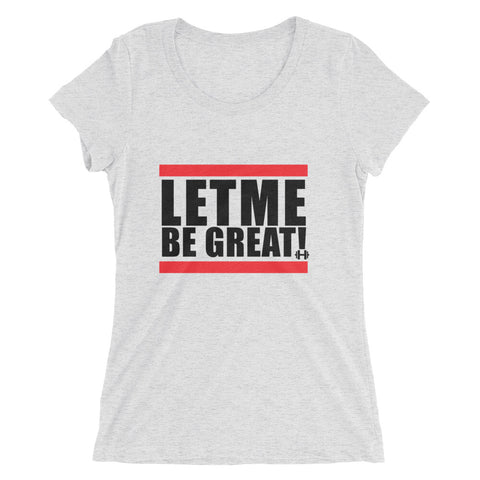 Let Me Be Great - Ladies' Tee
